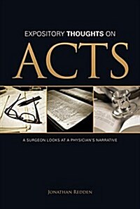 Expository Thoughts on Acts: A Surgeon Looks at a Physicians Narrative (Paperback)