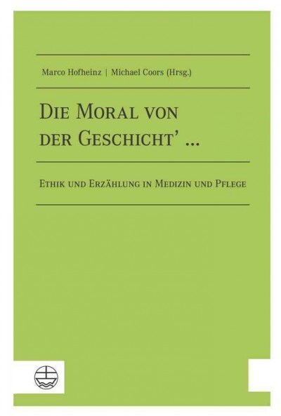 Die Moral Von Der Geschicht ...: Ethik Und Erzahlung in Medizin Und Pflege (Paperback)