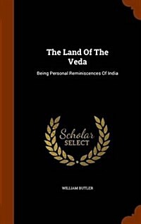 The Land of the Veda: Being Personal Reminiscences of India (Hardcover)
