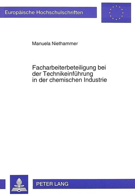 Facharbeiterbeteiligung Bei Der Technikeinfuehrung in Der Chemischen Industrie: Ein Ansatz Partizipativer Arbeits-, Technik- Und Bildungsgestaltung (Paperback)