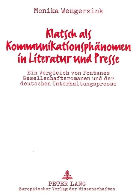 Klatsch ALS Kommunikationsphaenomen in Literatur Und Presse: Ein Vergleich Von Fontanes Gesellschaftsromanen Und Der Deutschen Unterhaltungspresse (Paperback)