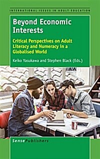 Beyond Economic Interests: Critical Perspectives on Adult Literacy and Numeracy in a Globalised World (Hardcover)