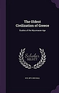 The Oldest Civilization of Greece: Studies of the Mycenaean Age (Hardcover)