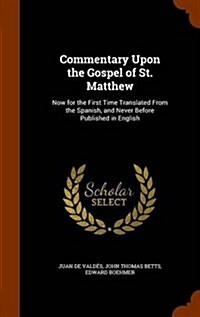 Commentary Upon the Gospel of St. Matthew: Now for the First Time Translated from the Spanish, and Never Before Published in English (Hardcover)