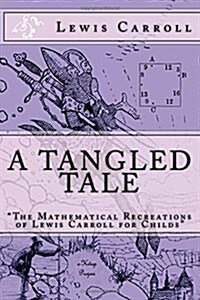 A Tangled Tale: The Mathematical Recreations of Lewis Carroll for Childs (Paperback)