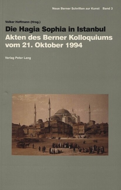 Die Hagia Sophia in Istanbul: Akten Des Berner Kolloquiums Vom 21. Oktober 1994 (Paperback)