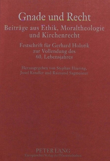 Gnade Und Recht- Beitraege Aus Ethik, Moraltheologie Und Kirchenrecht: Festschrift Fuer Gerhard Holotik Zur Vollendung Des 60. Lebensjahres (Hardcover)