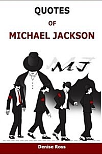 Quotes of Michael Jackson: Inspirational & Motivational Quotations of Michael Jackson (Paperback)
