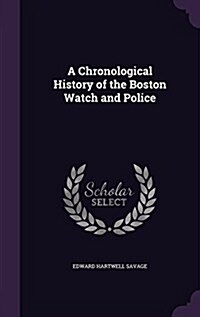 A Chronological History of the Boston Watch and Police (Hardcover)