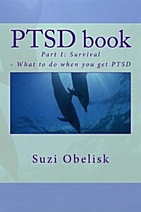 Ptsd Book: Survival - What to Do When You Get Ptsd (Paperback)