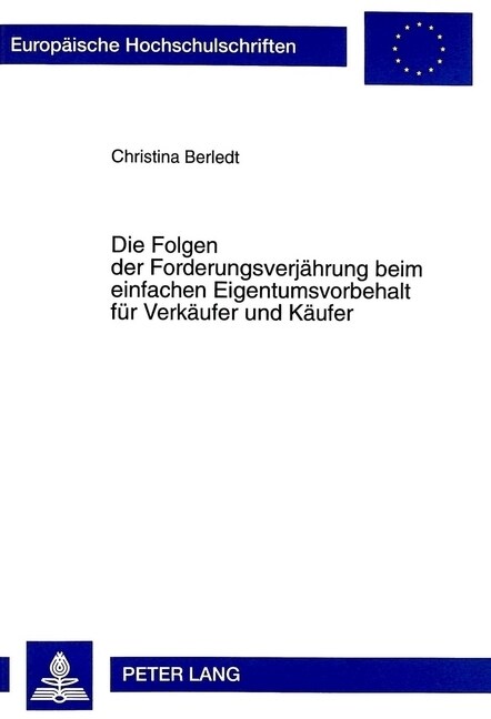 Die Folgen Der Forderungsverjaehrung Beim Einfachen Eigentumsvorbehalt Fuer Verkaeufer Und Kaeufer: (Unter Beruecksichtigung Des Abzahlungs- Und Verbr (Paperback)