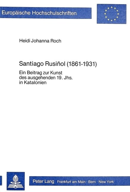 Santiago Rusinol (1861-1931): Ein Beitrag Zur Kunst Des Ausgehenden 19. Jahrhunderts in Katalonien (Paperback)