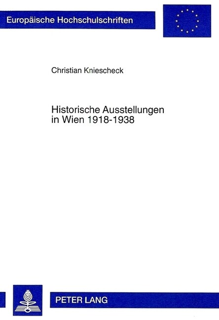 Historische Ausstellungen in Wien 1918-1938: Ein Beitrag Zur Ausstellungsanalyse Und Geschichtskultur (Paperback)