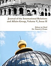 Journal of the International Relations and Affairs Group, Volume V, Issue II (Paperback)