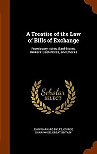 A Treatise of the Law of Bills of Exchange: Promissory Notes, Bank-Notes, Bankers Cash-Notes, and Checks (Hardcover)