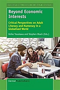 Beyond Economic Interests: Critical Perspectives on Adult Literacy and Numeracy in a Globalised World (Paperback)
