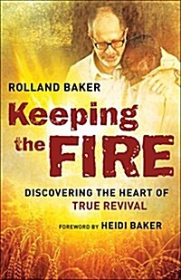 [중고] Keeping the Fire: Discovering the Heart of True Revival (Paperback)