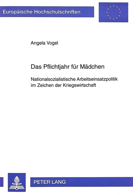 Das Pflichtjahr Fuer Maedchen: Nationalsozialistische Arbeitseinsatzpolitik Im Zeichen Der Kriegswirtschaft (Paperback)