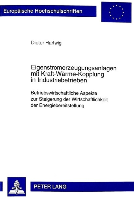 Eigenstromerzeugungsanlagen Mit Kraft-Waerme-Kopplung in Industriebetrieben: Betriebswirtschaftliche Aspekte Zur Steigerung Der Wirtschaftlichkeit Der (Paperback)