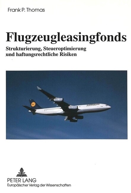 Flugzeugleasingfonds: Strukturierung, Steueroptimierung Und Haftungsrechtliche Risiken (Paperback)