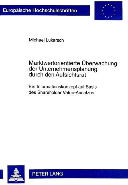 Marktwertorientierte Ueberwachung Der Unternehmensplanung Durch Den Aufsichtsrat: Ein Informationskonzept Auf Basis Des Shareholder Value-Ansatzes (Paperback)