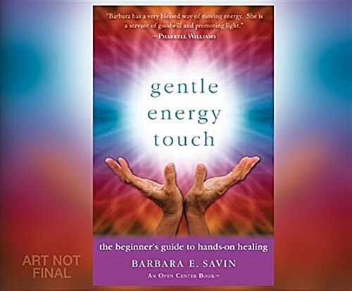 Gentle Energy Touch: The Beginners Guide to Hands-On Healing: An Open Center Book (MP3 CD)