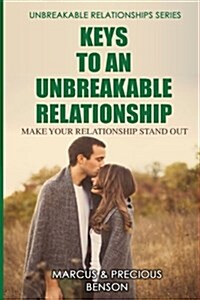 Keys to an Unbreakable Relationship: Make Your Relationship Stand Out (Paperback)