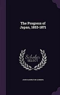 The Progress of Japan, 1853-1871 (Hardcover)