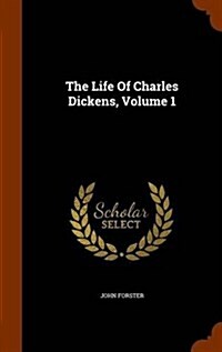 The Life of Charles Dickens, Volume 1 (Hardcover)