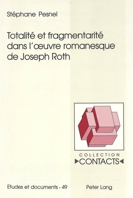 Totalit?Et Fragmentarit?Dans lOeuvre Romanesque de Joseph Roth (Paperback)