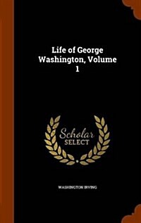 Life of George Washington, Volume 1 (Hardcover)