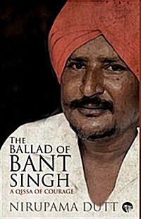 The Ballad of Bant Singh: A Qissa of Courage (Paperback)