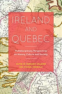 Ireland and Quebec: Multidisciplinary Perspectives on History, Culture and Society (Hardcover)