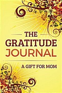 The Gratitude Journal: A Gift for Mom (Paperback)