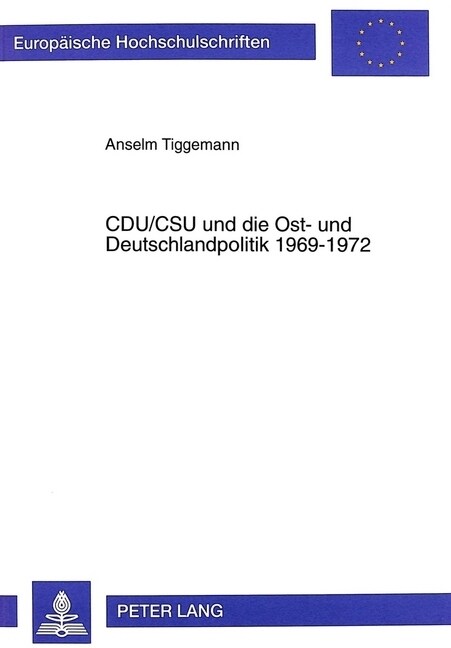 Cdu/CSU Und Die Ost- Und Deutschlandpolitik 1969-1972: Zur 첟nnenpolitik Der Au?npolitik?Der Ersten Regierung Brandt/Scheel (Paperback)