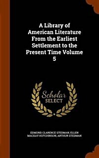 A Library of American Literature from the Earliest Settlement to the Present Time Volume 5 (Hardcover)