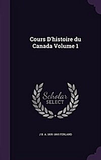 Cours DHistoire Du Canada Volume 1 (Hardcover)