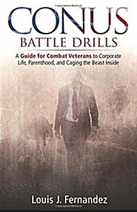 Conus Battle Drills: A Guide for Combat Veterans to Corporate Life, Parenthood, and Caging the Beast Inside (Paperback)