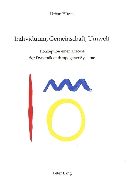Individuum, Gemeinschaft, Umwelt: Konzeption Einer Theorie Der Dynamik Anthropogener Systeme (Paperback)
