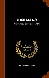 Works and Life: Miscellaneous Conversations. 1876 (Hardcover)