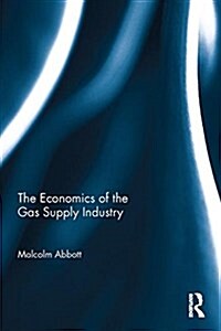 The Economics of the Gas Supply Industry (Hardcover)