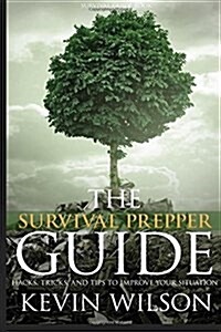 Survival: Survival Prepper Guide Hacks, Tricks, and Tips to Improve Your Situati (Paperback)
