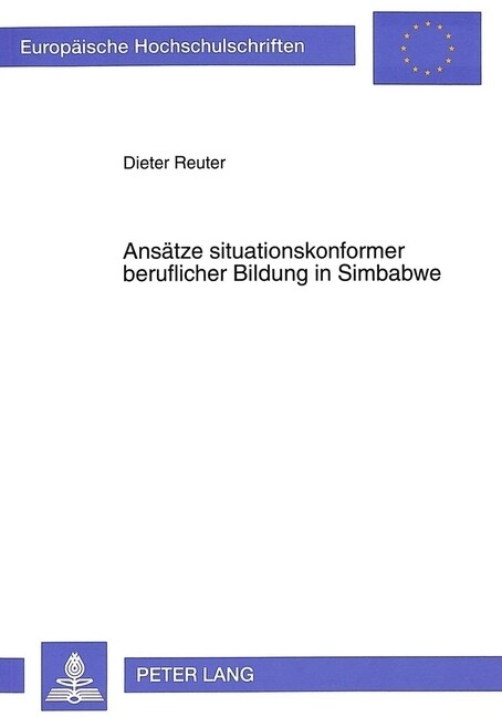 Ansaetze Situationskonformer Beruflicher Bildung in Simbabwe: Der Beitrag Neuer Berufsbildungsvorhaben Im Unabhaengigen Simbabwe Zur Entwicklung Angem (Paperback)