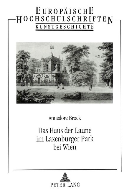 Das Haus Der Laune Im Laxenburger Park Bei Wien: Studien Zu Phaenomenen Der Fruehromantik (Paperback)