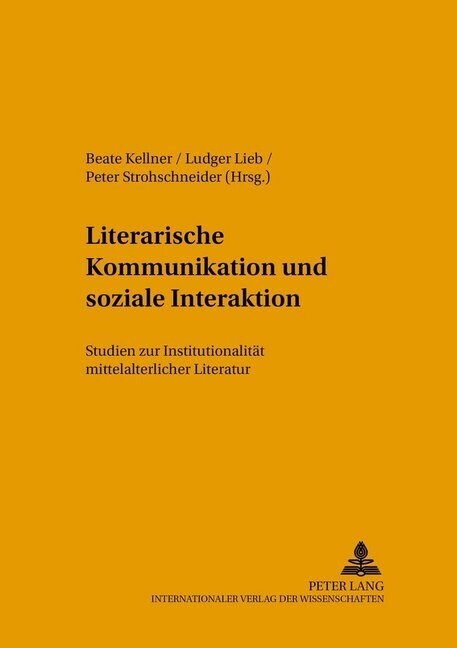 Literarische Kommunikation Und Soziale Interaktion: Studien Zur Institutionalitaet Mittelalterlicher Literatur (Hardcover)