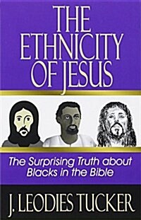 The Ethnicity of Jesus: The Surprising Truth about Blacks in the Bible (Paperback)