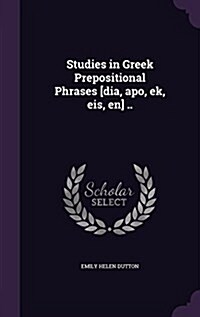 Studies in Greek Prepositional Phrases [Dia, Apo, Ek, Eis, En] .. (Hardcover)