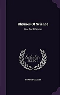 Rhymes of Science: Wise and Otherwise (Hardcover)