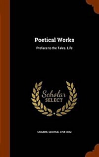Poetical Works: Preface to the Tales. Life (Hardcover)