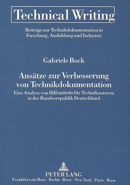 Ansaetze Zur Verbesserung Von Technikdokumentation: Eine Analyse Von Hilfsmitteln Fuer Technikautoren in Der Bundesrepublik Deutschland (Paperback)